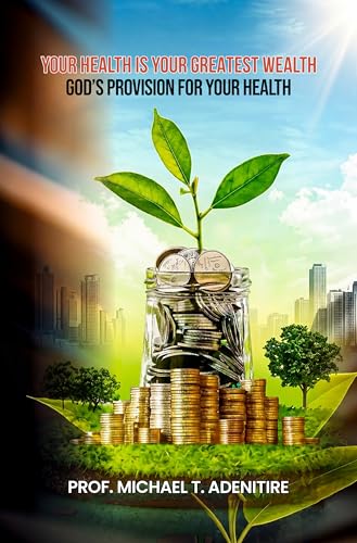 Your Health Is Your Greatest Wealth by Michael Adenitire, book cover